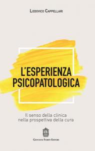 L' esperienza psicopatologica. Il senso della clinica nella prospettiva della cura