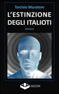 L'estinzione degli italioti. Trilogia della fine. Prima parte