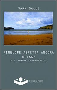 Penelope aspetta ancora Ulisse. E si compra un monolocale