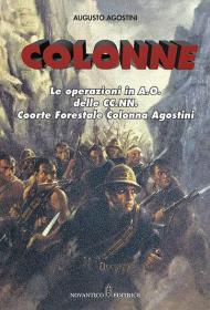 Colonne. Le operazioni in A.O. delle CC.NN. Coorte Forestale Colonna Agostini. Nuova ediz.