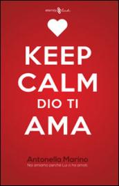 Keep calm, Dio ti ama. Noi amiamo perché lui ci ha amati