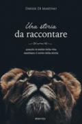 Una storia da raccontare. Quando le scelte della vita cambiano il corso della storia