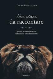 Una storia da raccontare. Quando le scelte della vita cambiano il corso della storia