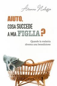 Aiuto, cosa succede a mia figlia? Quando la malattia diventa una benedizione