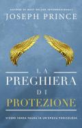 La preghiera di protezione. Vivere senza paura in un'epoca pericolosa