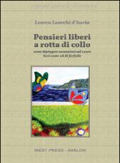 Pensieri liberi a rotta di collo: come dipingere sensazioni sul cuore lievi come ali di farfalle (Agápē: parole d'amore)