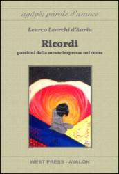 Ricordi. Passioni della mente impresse sul cuore