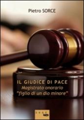 Il giudice di pace. Magistrato onorario «figlio di un dio minore»