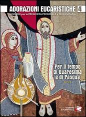 Adorazioni eucaristiche per il tempo di Quaresima e di Pasqua. Sussidio per la preghiera personale e comunitaria vol.4