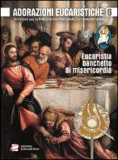 Adorazioni eucaristiche. Eucaristia, banchetto di misericordia. Sussidio per la preghiera personale e comunitaria