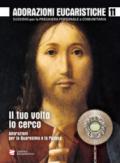 Adorazioni eucaristiche. Il Tuo volto io cerco. Adorazioni per la Quaresima e la Pasqua