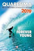 Quaresima 2019. Forever young. Per la preghiera di ragazzi e giovani