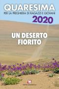 Quaresima 2020. Un deserto fiorito. Per la preghiera di ragazzi e giovani