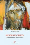 «Respirate Cristo». Spunti meditativi sulla preghiera