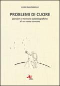 Problemi di cuore. Pensieri e memorie autobiografiche di un uomo comune