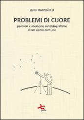 Problemi di cuore. Pensieri e memorie autobiografiche di un uomo comune