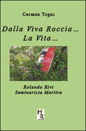 Dalla viva roccia... La vita... Rolando Rivi. Seminarista martire