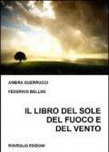 Il libro del sole del fuoco e del vento. Aforismi, frasi, pensieri e poesie