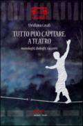 Tutto può capitare. A teatro. Monologhi, dialoghi, racconti