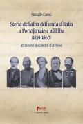 Storia dell'alba dell'Unità d'Italia a Portoferraio e all'Elba (1859-1860) attraverso documenti d'archivio. Nuova ediz.