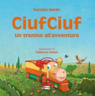 CiufCiuf. Un trenino all'avventura. Ediz. illustrata