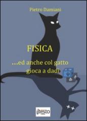 Fisica... ed anche col gatto gioca a dadi