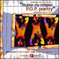 «Illusion my religion. P.O.P. poetry». Ediz. italiana