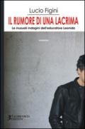 Il rumore di una lacrima. Le inusuali indagini dell'educatore Leonida