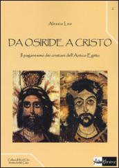 Da Osiride a Cristo. Il paganesimo dei cristiani dell'antico Egitto