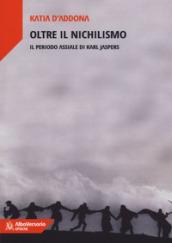 Oltre il nichilismo. Il periodo assiale di Karl Jaspers