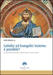 Cattolici ed evangelici insieme. E possibile? Un discernimento spirituale su antichi dissensi e nuovi consensi