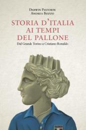 Storia d'Italia ai tempi del pallone. Dal grande Torino a Cristiano Ronaldo