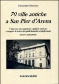 70 ville antiche a San Pier d'Arena. 7 itinerari per ammirare i palazzi esistenti e scoprire le tracce di quelli demoliti o trasformati