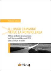 Il lungo cammino verso la nonviolenza. Chiesa cattolica e nonviolenza dall'elezione di Giovanni XXIII alla «Gaudium et spes»