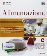 Alimentazione. Per gli Ist. professionali. Con ebook. Con espansione online. Vol. C: Prodotti dolciari.