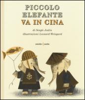 Piccolo Elefante va in Cina. Ediz. illustrata