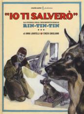 «Io ti salverò». La storia dell'indimenticabile Rin-Tin-Tin. Ediz. a colori