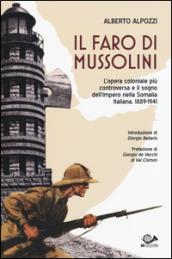 Il faro di Mussolini. L'opera coloniale più controversa e il sogno dell'Impero della Somalia Italiana. 1889-1941