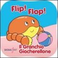 Flip! Flop! Il granchio giocherellone. Ediz. illustrata