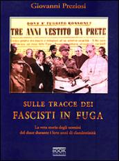 Sulle tracce dei fascisti in fuga. La vera storia degli uomini del Duce durante i loro anni di clandestinità