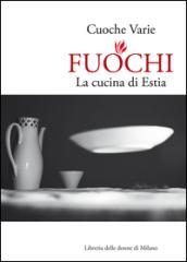 Fuochi. La cucina di Estia