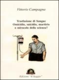 Trasfusione di sangue. Omicidio, suicidio, martirio o miracolo della scienza?