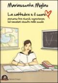 La cattedra e il cuore. Percorso tra ricordi, esperienze ed emozioni vissute nella scuola