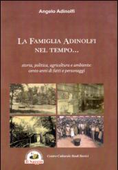 La famiglia Adinolfi nel tempo. Storia, politica, agricoltura e ambiente. Cento anni di fatti e personaggi