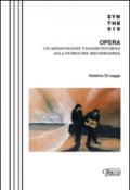 Opera. Un affascinante viaggio intorno alla storia del melodramma
