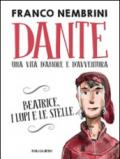 Dante. Una vita d'amore e d'avventura. Beatrice, i lupi e le stelle