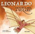 Leonardo. Impariamo a volare! Ediz. illustrata