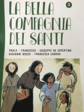 La bella compagnia dei santi. Ediz. illustrata. 3: Paolo-Francesco-Giuseppe da Copertino-Giovanni Bosco-Francesca Cabrini