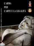 L'arma per l'arte e la legalità. Catalogo della mostra (Roma, 14 luglio-30 ottobre 2016). Ediz. multilingue