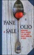 Pane olio & sale. Memorie tra il dolce e il salato dagli anni 60 a oggi